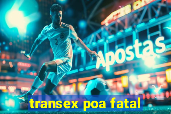 transex poa fatal